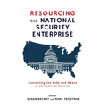 Resourcing the National Security Enterprise: Connecting the Ends and Means of US National Security