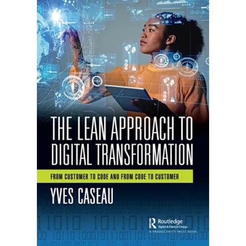 The Lean Approach to Digital Transformation: From Customer to Code and from Code to Customer