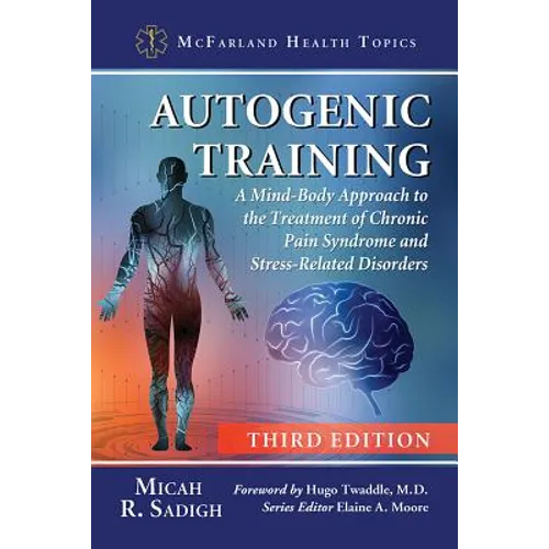 Autogenic Training: A Mind-Body Approach to the Treatment of Chronic Pain Syndrome and Stress-Related Disorders, 3d ed.