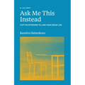 Ask Me This Instead: Flip the Interview to Land Your Dream Job