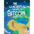 The Wonderful World of Bitcoin and Other Inventions