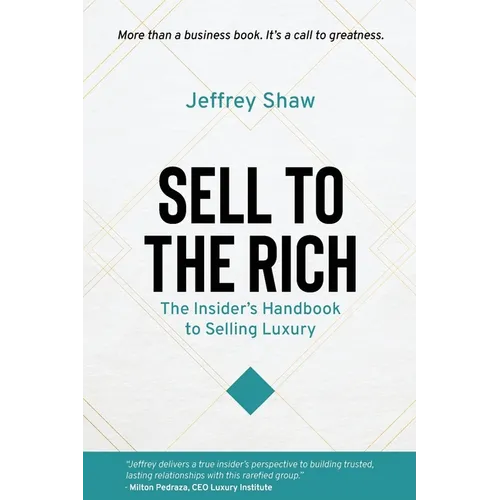 Sell to the Rich: The Insider's Handbook to Selling Luxury