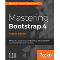 Mastering Bootstrap 4 - Second Edition: Master the latest version of Bootstrap 4 to build highly customized responsive web apps