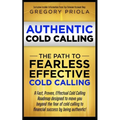 Authentic Cold Calling: The Path to Fearless, Effective Cold Calling