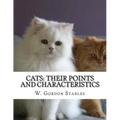 Cats: Their Points and Characteristics: with Curiosities of Cat Life and a Chapter on Feline Elements