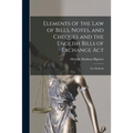 Elements of the Law of Bills, Notes, and Cheques and the English Bills of Exchange Act: for Students