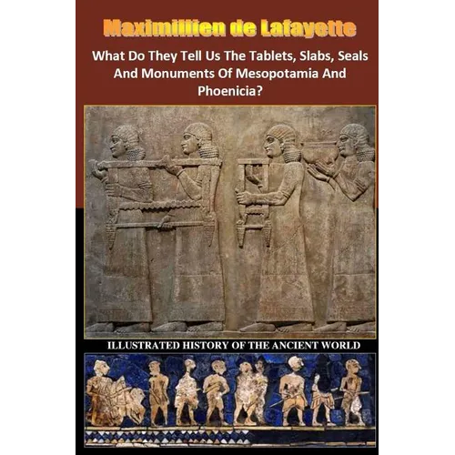 What Do They Tell Us The Tablets, Slabs, Seals And Monuments Of Mesopotamia And Phoenicia?