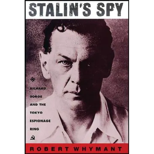 Stalin's Spy: Richard Sorge and the Tokyo Espionage Ring