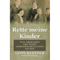 Rette meine Kinder: Vom Überleben und einem unwahrscheinlichen Helden