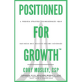Positioned For Growth: A Proven Strategy To Modernize Your Business and Achieve Record Revenues