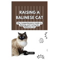 Raising a Balinese Cat: The Comprehensive Guide to Raising and Caring for Balinese Cat
