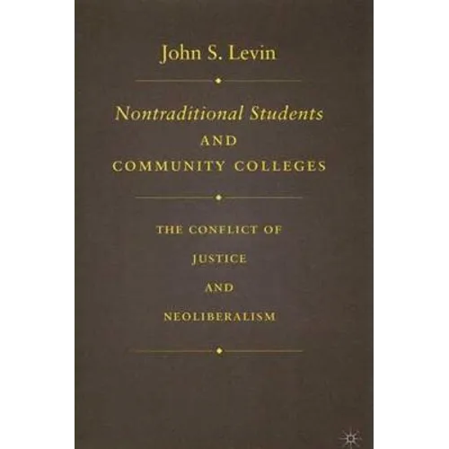 Nontraditional Students and Community Colleges: The Conflict of Justice and Neoliberalism