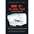 Ww Ii- We Were There: Combat Diaries