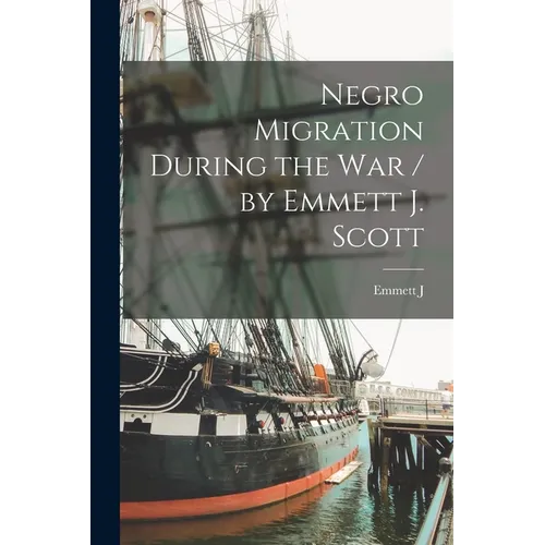 Negro Migration During the war / by Emmett J. Scott