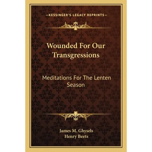 Wounded For Our Transgressions: Meditations For The Lenten Season
