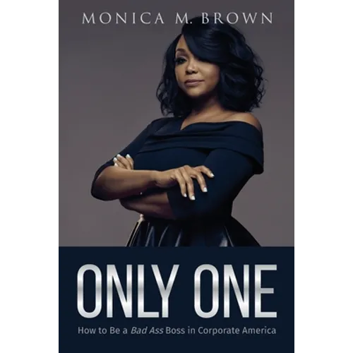 Only One: How to Be a Bad Ass Boss in Corporate America