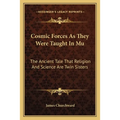 Cosmic Forces As They Were Taught In Mu: The Ancient Tale That Religion And Science Are Twin Sisters