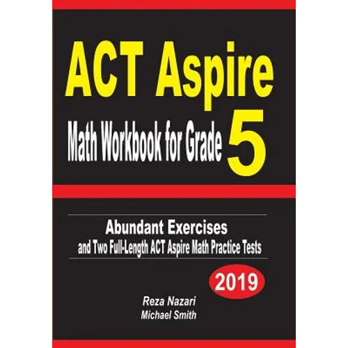ACT Aspire Math Workbook for Grade 5: Abundant Exercises and Two Full-Length ACT Aspire Math Practice Tests