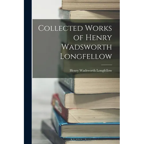 Collected Works of Henry Wadsworth Longfellow