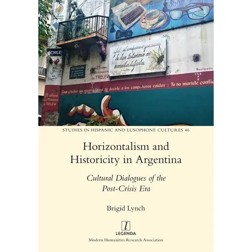 Horizontalism and Historicity in Argentina: Cultural Dialogues of the Post-Crisis Era