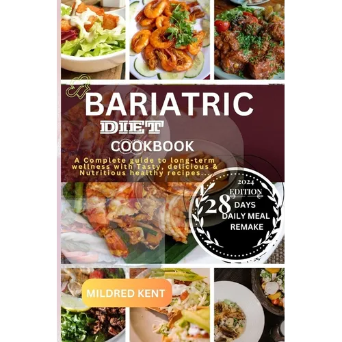 Bariatric Diet Cookbook: A Complete guide to long-term wellness with Tasty, delicious & Nutritious healthy recipes...