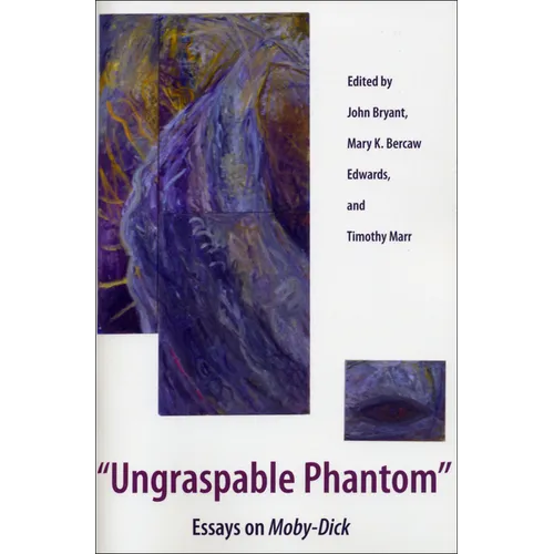 Ungraspable Phantom: Essays on Moby-Dick
