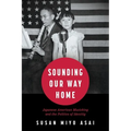 Sounding Our Way Home: Japanese American Musicking and the Politics of Identity (Hardback)