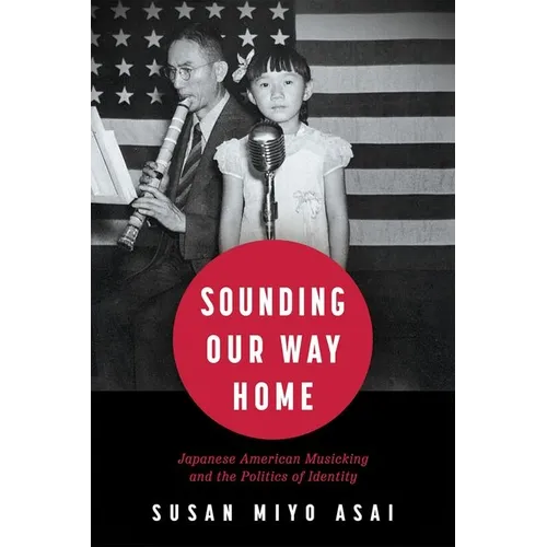 Sounding Our Way Home: Japanese American Musicking and the Politics of Identity (Hardback)