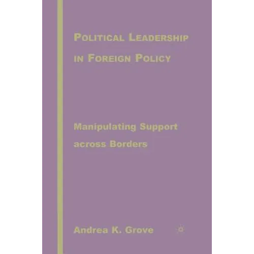 Political Leadership in Foreign Policy: Manipulating Support Across Borders