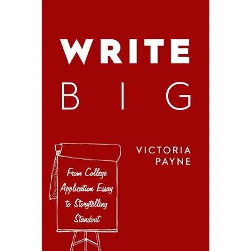 Write Big: From College Application Essay to Storytelling Standout
