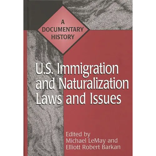 U.S. Immigration and Naturalization Laws and Issues: A Documentary History