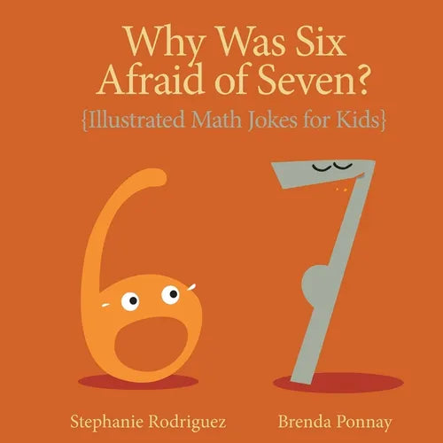 Why was Six Afraid of Seven?: Illustrated Math Jokes for Kids