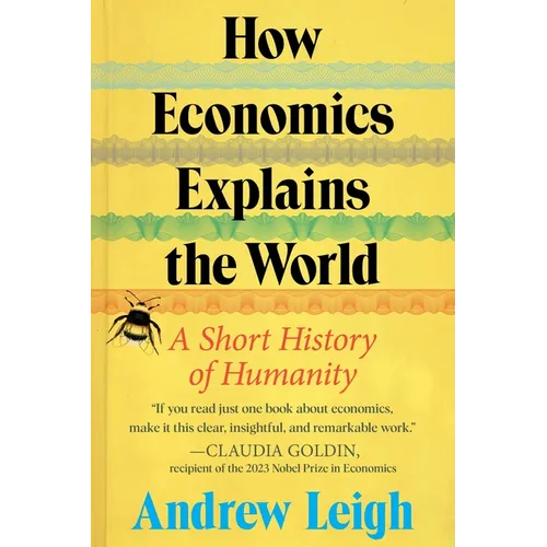 How Economics Explains the World: A Short History of Humanity