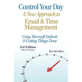 Control Your Day: A New Approach to Email and Time Management Using Microsoft(R) Outlook and the concepts of Getting Things Done(R)