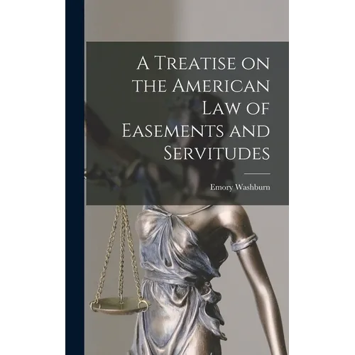 A Treatise on the American Law of Easements and Servitudes
