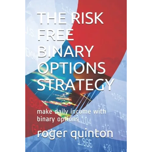 The Risk Free Binary Options Strategy: make daily income with binary options