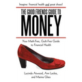 The Good Friends Guide to Money: Your Math-Free, Guilt-Free Guide to Financial Health