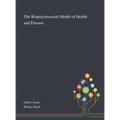 The Biopsychosocial Model of Health and Disease
