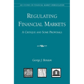 Regulating Financial Markets:: A Critique and Some Proposals