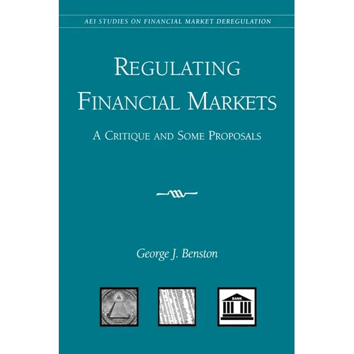 Regulating Financial Markets:: A Critique and Some Proposals
