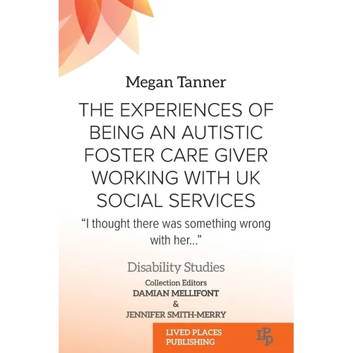 The Experiences of Being an Autistic Foster Care Giver Working with UK Social Services: "I thought there was something wrong with her..."