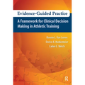Evidence-Guided Practice: A Framework for Clinical Decision Making in Athletic Training