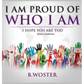 I Am Proud of Who I Am: I hope you are too (Book 14)