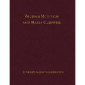 William McIntosh and Maria Caldwell McIntosh: The Life and Journey of William and Maria Caldwell McIntosh From Lanark, Ontario, Canada to Mount Pleasa