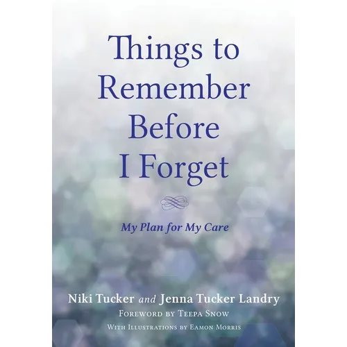 Things To Remember Before I Forget: My Plan for My Care