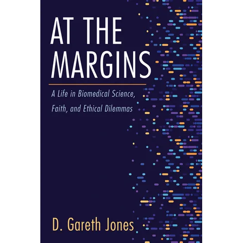 At the Margins: A Life in Biomedical Science, Faith, and Ethical Dilemmas