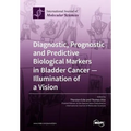 Diagnostic, Prognostic and Predictive Biological Markers in Bladder Cancer - Illumination of a Vision
