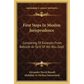First Steps In Muslim Jurisprudence: Consisting Of Excerpts From Bakurat-Al-Sa'd Of Ibn Abu Zayd