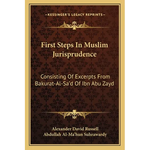 First Steps In Muslim Jurisprudence: Consisting Of Excerpts From Bakurat-Al-Sa'd Of Ibn Abu Zayd