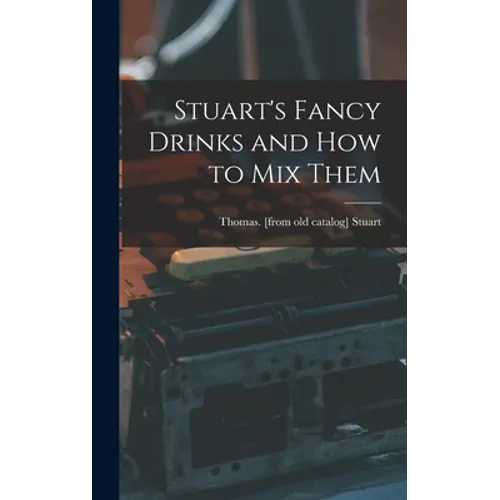 Stuart's Fancy Drinks and how to mix Them